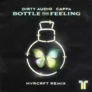 Dirty Audio - Bottle the Feeling (HVRCRFT Remix)FT. Cappa